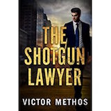 The Shotgun Lawyer by Victor Methos, a legal thriller